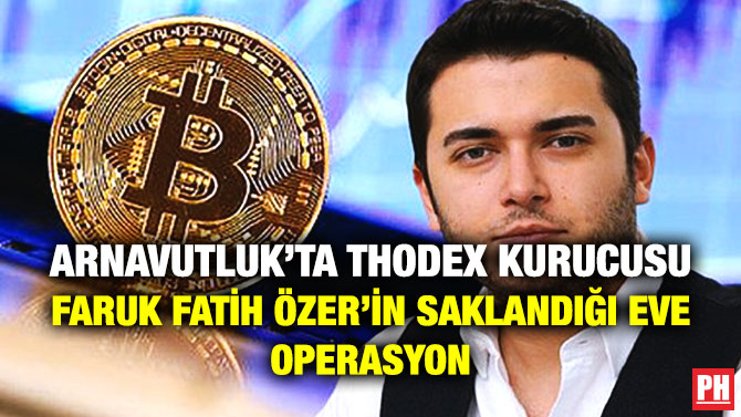 Arnavutluk’ta Thodex Kurucusu Faruk Fatih Özer’in Saklandığı Eve Operasyon