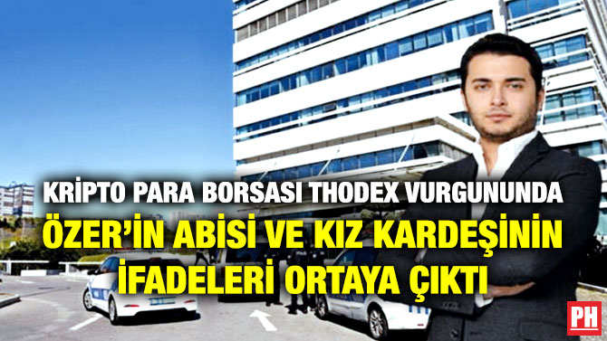 Kripto Para Borsası Thodex Vurgununda Özer’in Abisi ve Kız Kardeşinin İfadeleri Ortaya Çıktı