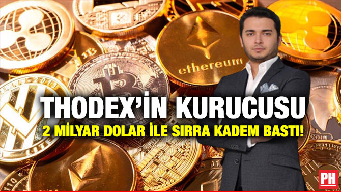 Thodex’in Kurucusu 2 Milyar Dolar ile Sırra Kadem Bastı!