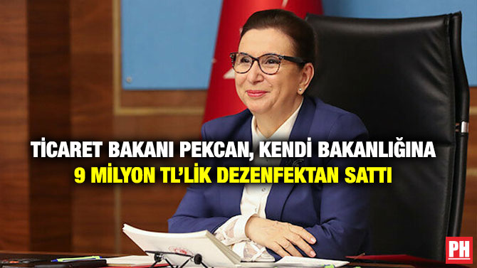 Ticaret Bakanı Pekcan, Kendi Bakanlığına 9 Milyon TL’lik Dezenfektan Sattı