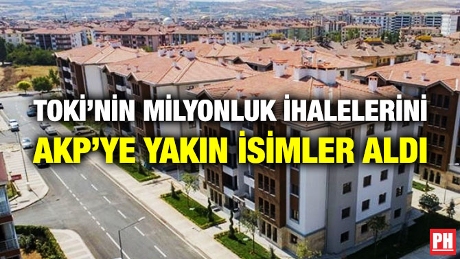 TOKİ’nin Milyonluk İhalelerini AKP’ye Yakın İsimler Aldı