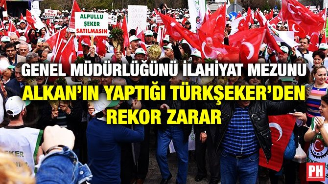 Genel Müdürlüğünü İlahiyat Mezunu Alkan’ın Yaptığı TÜRKŞEKER’den Rekor Zarar
