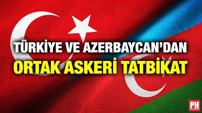 Türkiye ve Azerbaycan’dan Ortak Askeri Tatbikat