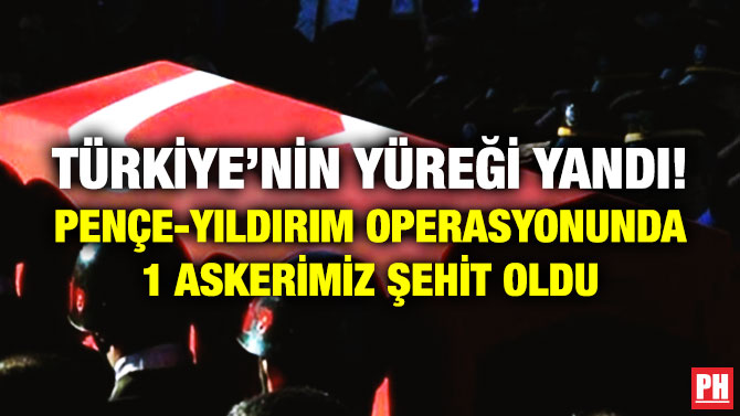 Türkiye’nin Yüreği Yandı! Pençe-Yıldırım Operasyonunda 1 Askerimiz Şehit Oldu