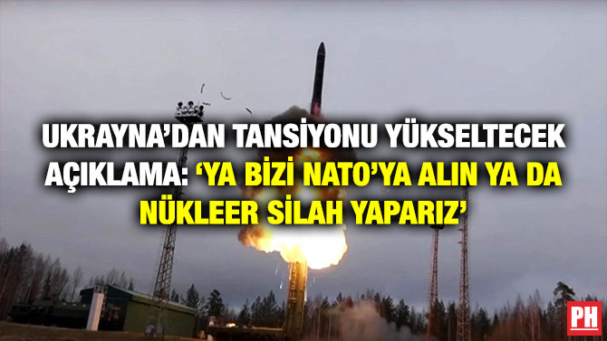 Ukrayna’dan Tansiyonu Yükseltecek Açıklama: ‘Ya Bizi NATO’ya Alın ya da Nükleer Silah Yaparız’