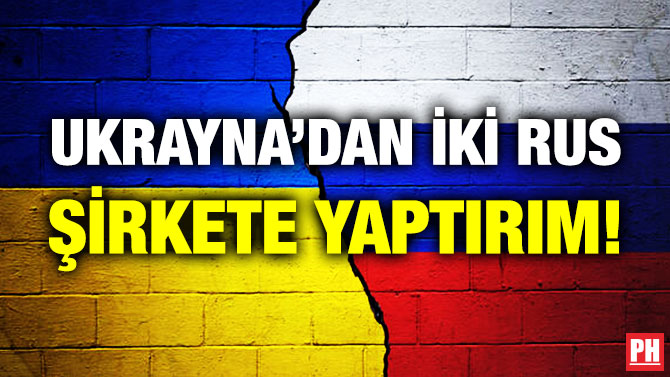 Ukrayna’dan İki Rus Şirkete Yaptırım!
