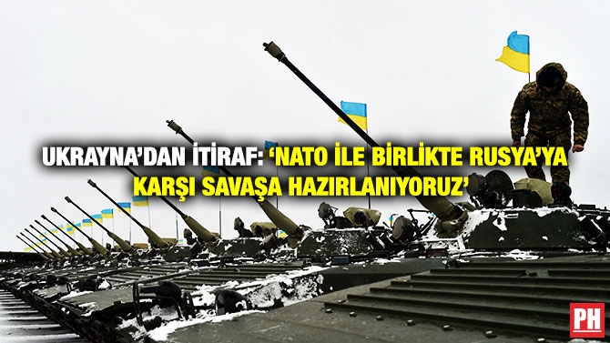 Ukrayna’dan İtiraf: ‘NATO ile Birlikte Rusya’ya Karşı Savaşa Hazırlanıyoruz’