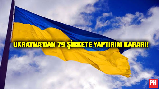 Ukrayna’dan 79 Şirkete Yaptırım Kararı!
