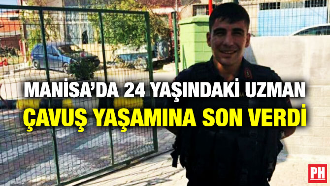 Manisa’da 24 Yaşındaki Uzman Çavuş Yaşamına Son Verdi