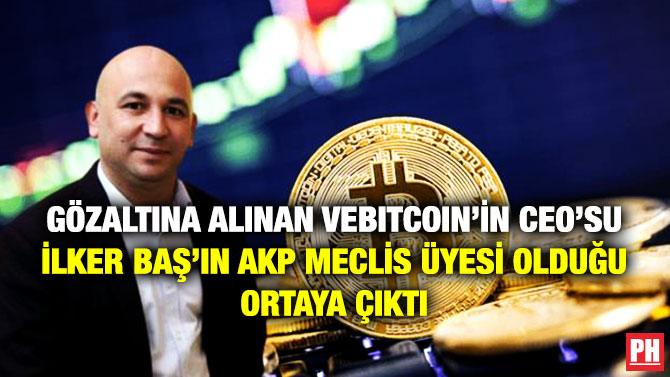 Gözaltına Alınan VeBitcoin’in CEO’su İlker Baş’ın AKP Meclis Üyesi Olduğu Ortaya Çıktı