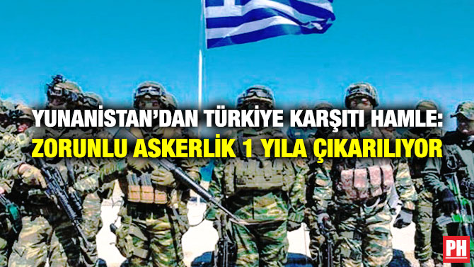 Yunanistan’dan Türkiye Karşıtı Hamle: Zorunlu Askerlik 1 Yıla Çıkarılıyor