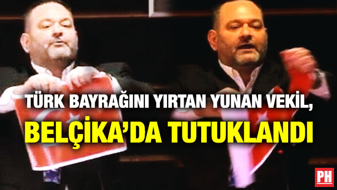 Türk Bayrağını Yırtan Yunan Vekil, Belçika’da Tutuklandı