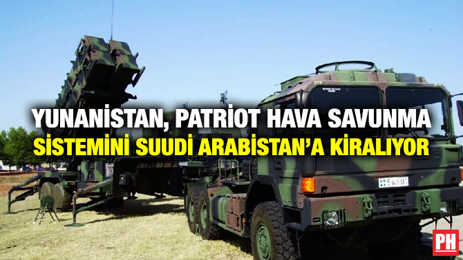 Yunanistan, Patriot Hava Savunma Sistemini Suudi Arabistan’a Kiralıyor