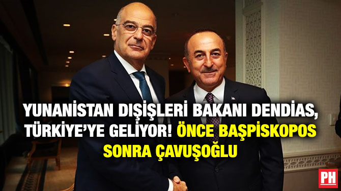 Yunanistan Dışişleri Bakanı Dendias, Türkiye’ye Geliyor! Önce Piskopos Sonra Çavuşoğlu