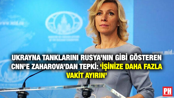 Ukrayna Tanklarını Rusya’nın gibi Gösteren CNN’e Zaharova’dan Tepki: ‘İşinize Daha Fazla Vakit Ayırın’