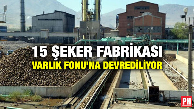 15 Şeker Fabrikası Varlık Fonu’na Devrediliyor