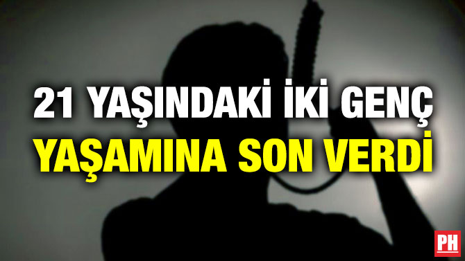 21 Yaşındaki İki Genç Yaşamına Son Verdi