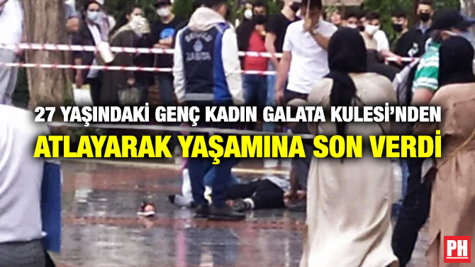 27 Yaşındaki Genç Kadın Galata Kulesi’nden Atlayarak Yaşamına Son Verdi