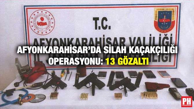 Afyonkarahisar’da Silah Kaçakçılığı Operasyonu: 13 Gözaltı