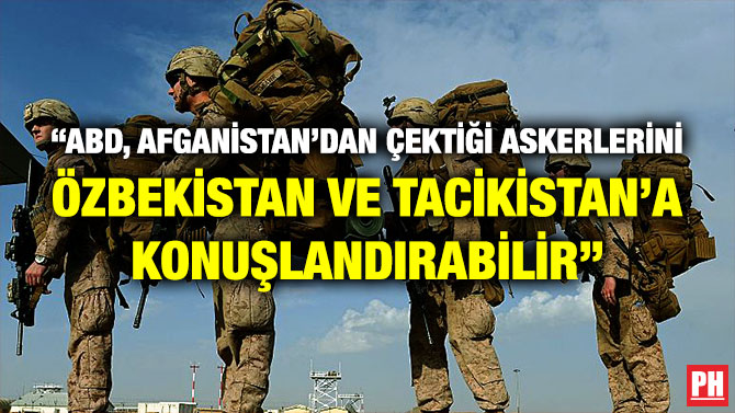 “ABD, Afganistan’dan Çektiği Askerlerini Özbekistan ve Tacikistan’a Konuşlandırabilir”