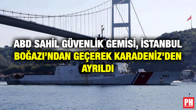 ABD Sahil Güvenlik Gemisi, İstanbul Boğazı’ndan Geçerek Karadeniz’den Ayrıldı