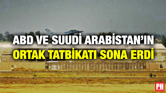 ABD ve Suudi Arabistan’ın Ortak Tatbikatı Sona Erdi