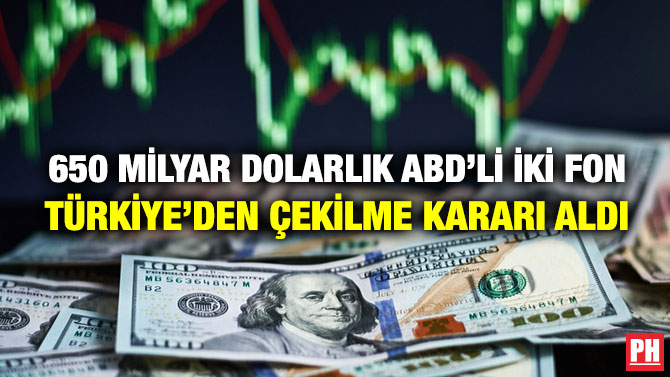 650 Milyar Dolarlık ABD’li İki Fon Türkiye’den Çekilme Kararı Aldı