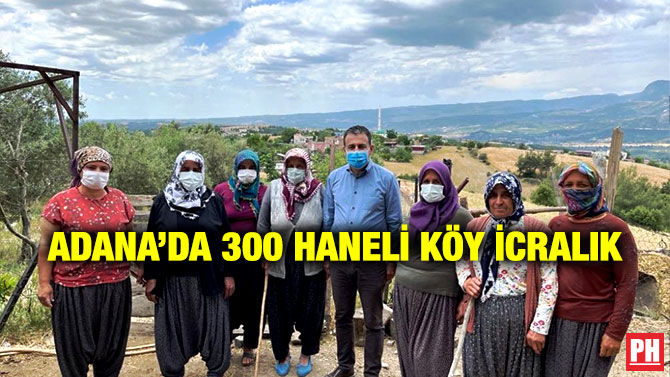 Adana’da 300 Haneli Köy İcralık