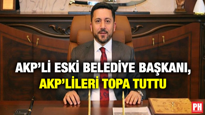 AKP’li Eskİ Belediye Başkanı, AKP’lileri Topa Tuttu