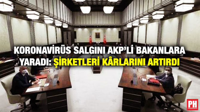 Koronavirüs Salgını AKP’li Bakanlara Yaradı: Şirketleri Kârlarını Artırdı