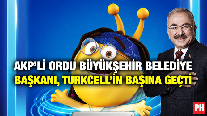 AKP’li Ordu Büyükşehir Belediye Başkanı, Turkcell’in Başına Geçti