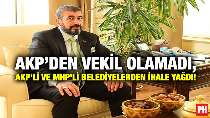 AKP’den Vekil Olamadı, AKP’li ve MHP’li Belediyelerden İhale Yağdı!