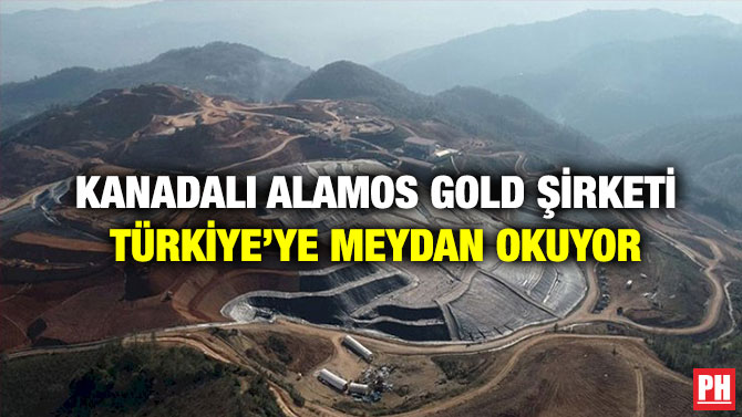 Kanadalı Alamos Gold Şirketi Türkiye’ye Meydan Okuyor