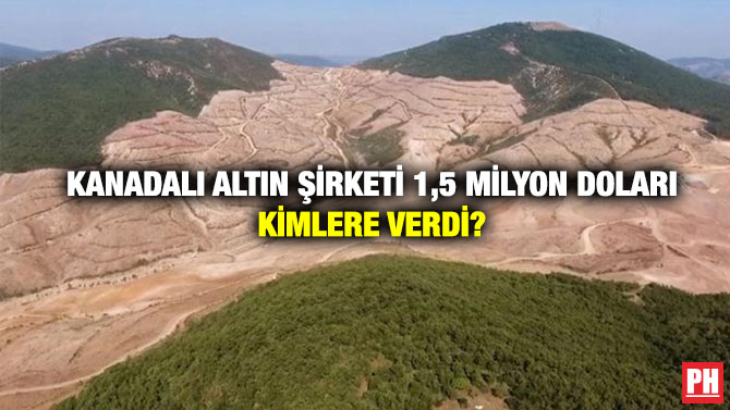 Kanadalı Altın Şirketi 1,5 Milyon Doları Kimlere Verdi?