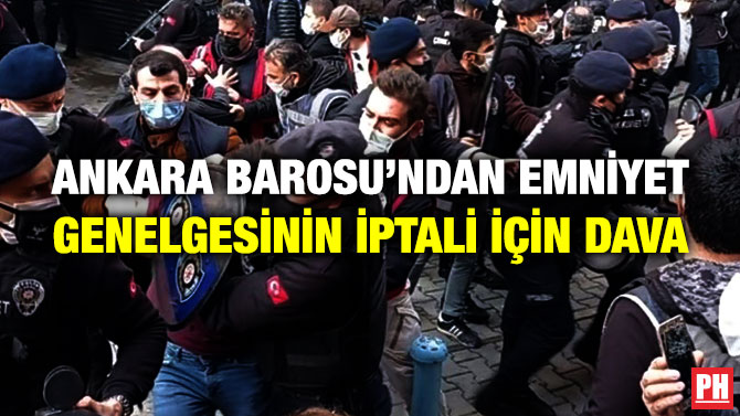 Ankara Barosu’ndan Emniyet Genelgesinin İptali için Dava