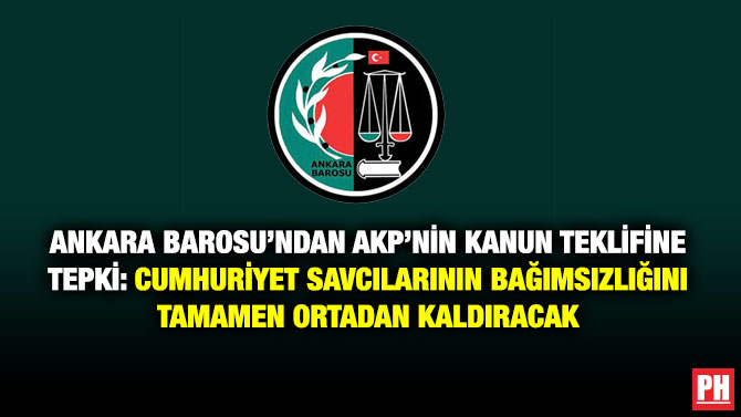 Ankara Barosu’ndan AKP’nin Kanun Teklifine Tepki: Cumhuriyet Savcılarının Bağımsızlığını Tamamen Ortadan Kaldıracak