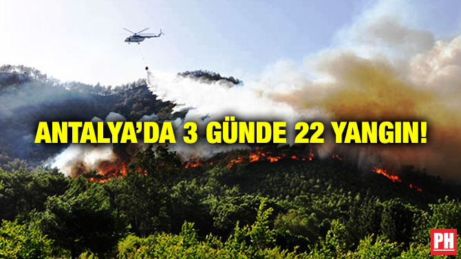 Antalya’da 3 Günde 22 Yangın!
