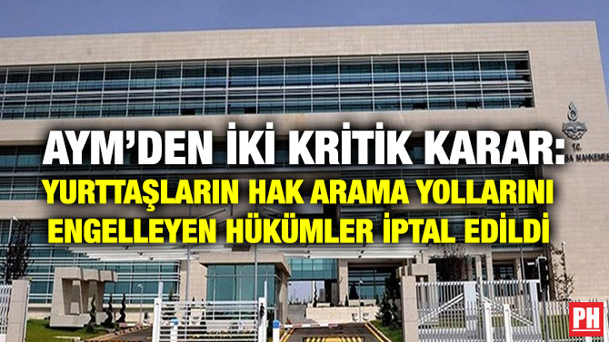 AYM’den İki Kritik Karar: Yurttaşların Hak Arama Yollarını Engelleyen Hükümler İptal Edildi