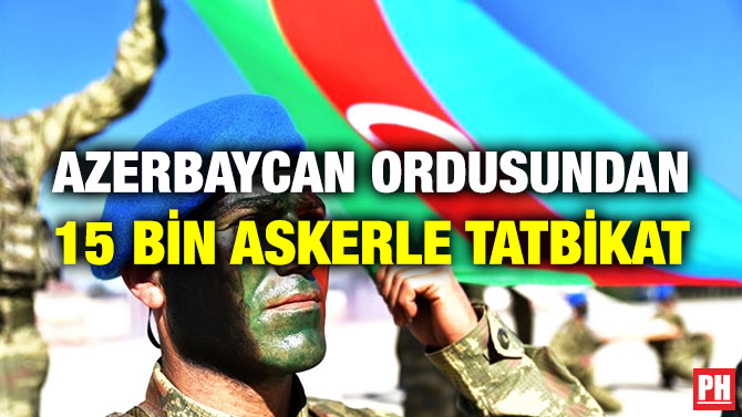 Azerbaycan Ordusundan 15 Bin Askerle Tatbikat