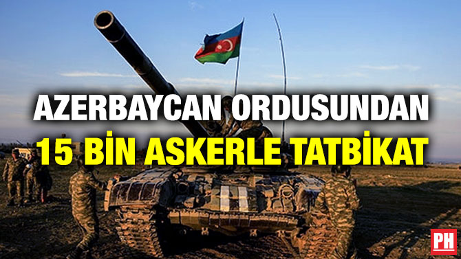 Azerbaycan Ordusundan 15 Bin Askerle Tatbikat