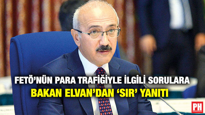 FETÖ’nün Para Trafiğiyle İlgili Sorulara Bakan Elvan’dan ‘Sır’ Yanıtı