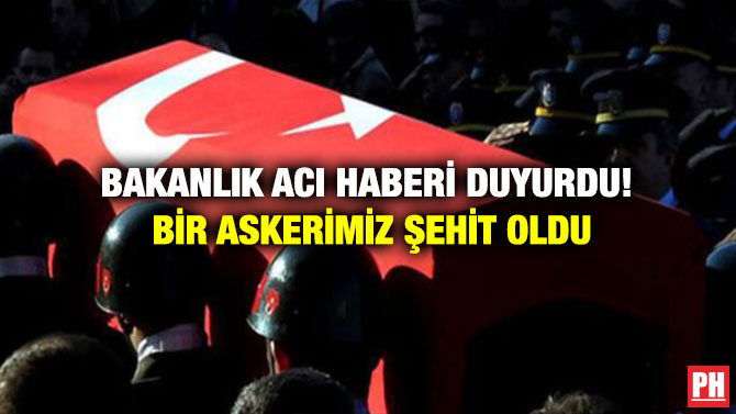 Bakanlık Acı Haberi Duyurdu! Bir Askerimiz Şehit Oldu
