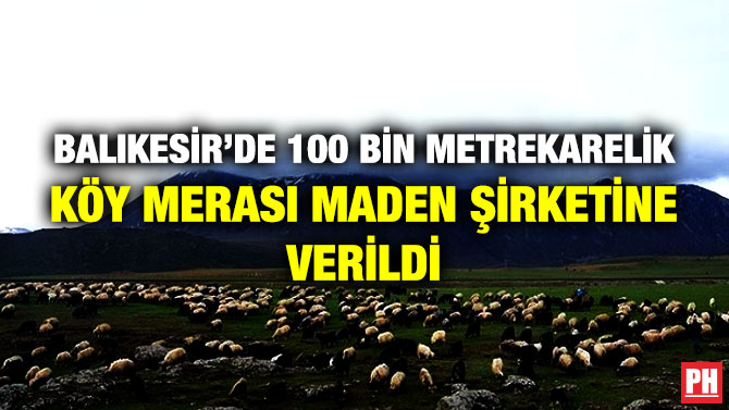 Balıkesir’de 100 Bin Metrekarelik Köy Merası Maden Şirketine Verildi