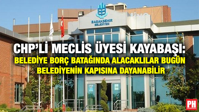 CHP’li Meclis Üyesi Kayabaşı: Belediye Borç Batağında Alacaklılar Bugün Belediyenin Kapısına Dayanabilir