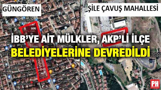 İBB’ye ait Mülkler, AKP’li İlçe Belediyelerine Devredildi