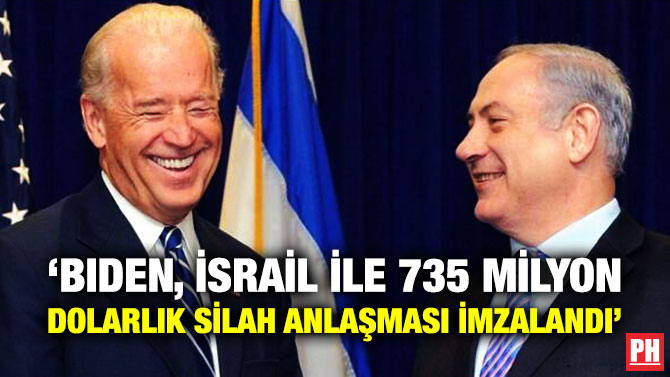 ‘Biden, İsrail ile 735 Milyon Dolarlık Silah Anlaşması İmzalandı’