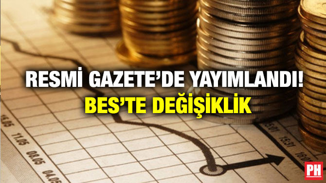 Resmi Gazete’de Yayımlandı! BES’te Değişiklik