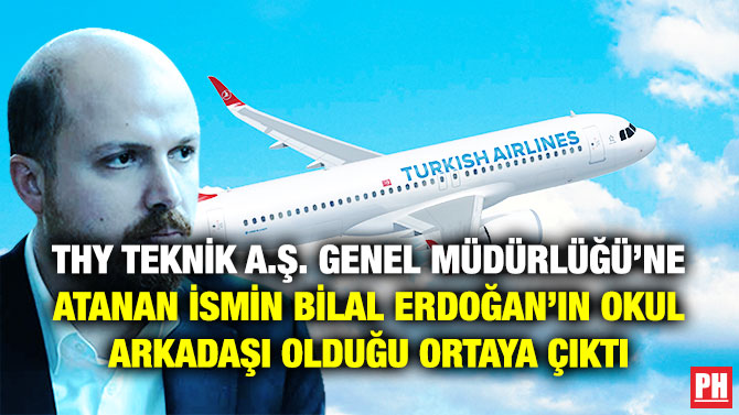 THY Teknik A.Ş. Genel Müdürlüğü’ne Atanan İsmin Bilal Erdoğan’ın Okul Arkadaşı Olduğu Ortaya Çıktı