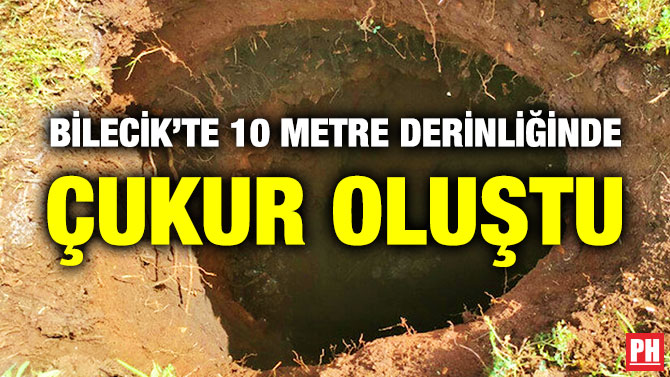 Bilecik’te 10 Metre Derinliğinde Çukur Oluştu