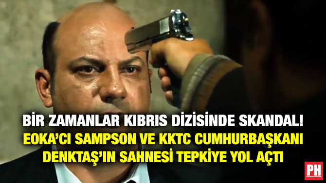 Bir Zamanlar Kıbrıs Dizisinde Skandal! EOKA’cı Sampson ve KKTC Cumhurbaşkanı Denktaş’ın Sahnesi Tepkiye Yol Açtı